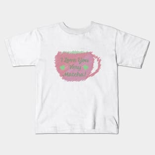 I Love You Very Matcha Kids T-Shirt